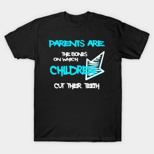 Parents are the bones on which children cut their teeth T-Shirt